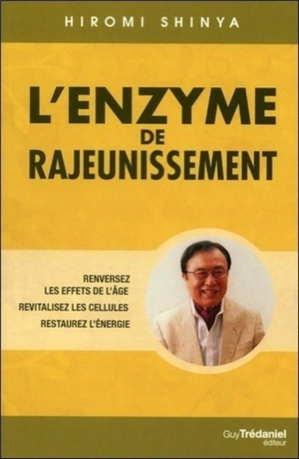 L'enzyme de rajeunissement: renversez les effets de l'âge, revitalisez les cellules, restaurez l'énergie