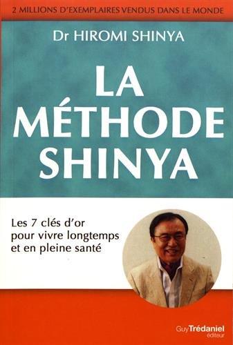 Les méthode Shinya: les 7 clés d'or pour vivre longtemps et en pleine santé