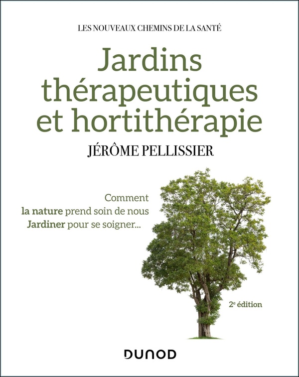 Jardins thérapeutiques et hortithérapie - 2e éd. - Comment la nature prend soin de nous, jardiner pour se soigner...