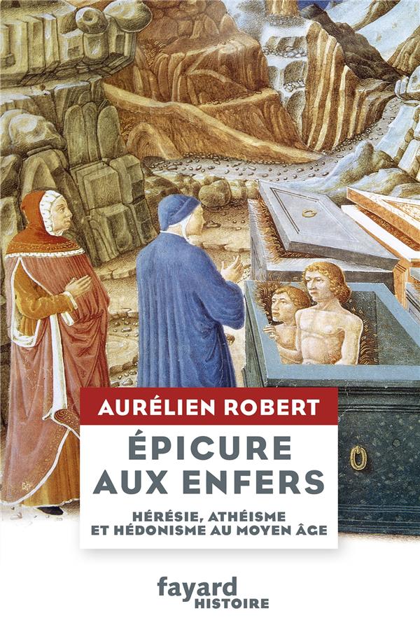 Epicure aux enfers: hérésie, athéisme et hédonisme au Moyen Age