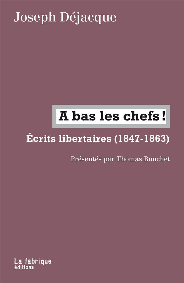 A bas les chefs!: écrits libertaires, 1847-1863