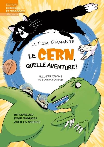 Le CERN, quelle aventure!: un livre-jeu pour s'amuser avec la science