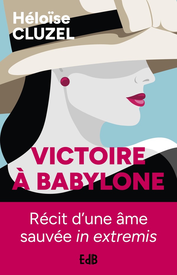 Victoire à Babylone: Épopée d'une âme sauvée in extremis