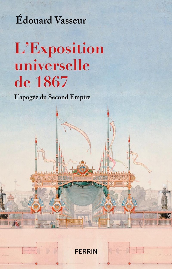 L'Exposition universelle de 1867: l'apogée du second Empire