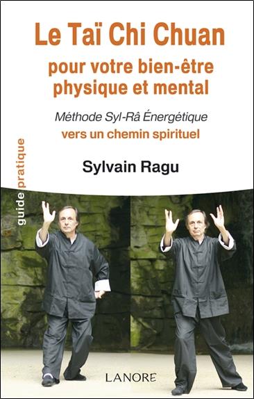 Le tai chi chuan - pour votre bien-être physique et mental - méthode Syl-Râ énergétique vers un chemin spirituel