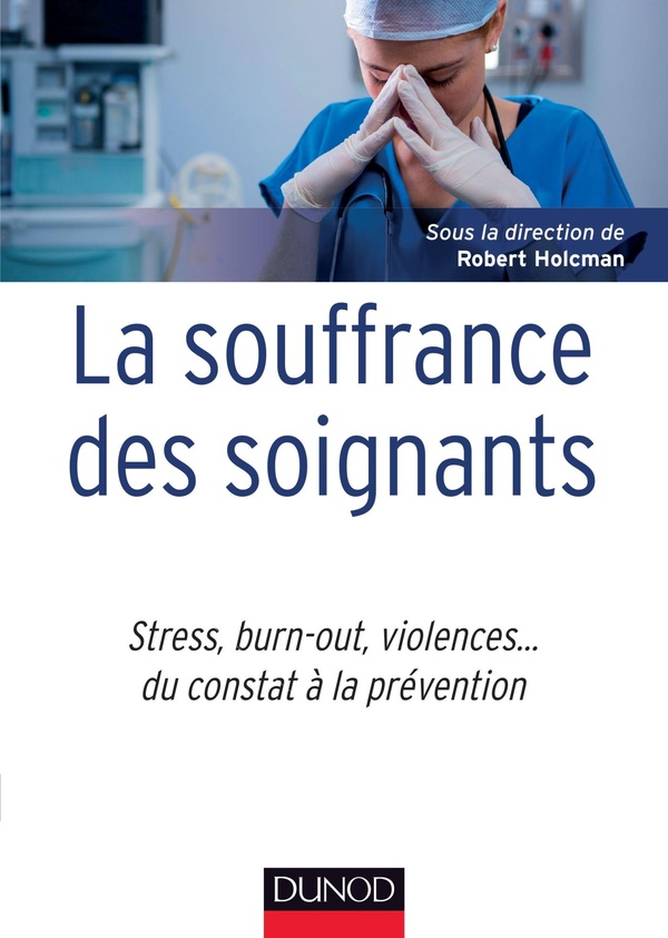 La souffrance des soignants: stress, burn-out, violences...: du constat à la prévention