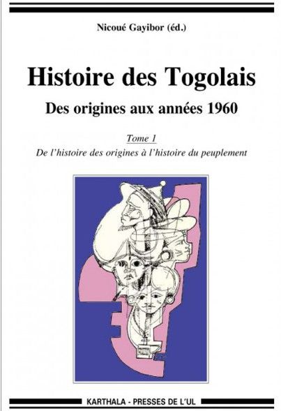 Histoire des Togolais - des origines aux années 1960 t.1 - de l'histoire des origines à l'histoire du peuplement