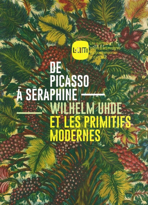 De Picasso à Séraphine - Wilhelm Uhde et les primitifs modernes