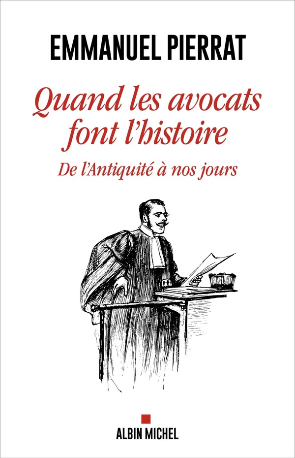 Quand les avocats font l'histoire: de l'Antiquité à nos jours