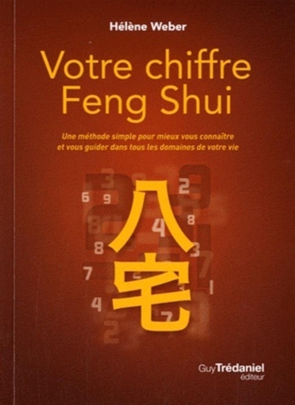 Votre chiffre feng shui: une méthode simple pour mieux vous connaître et vous guider dans tous les domaines de votre vie