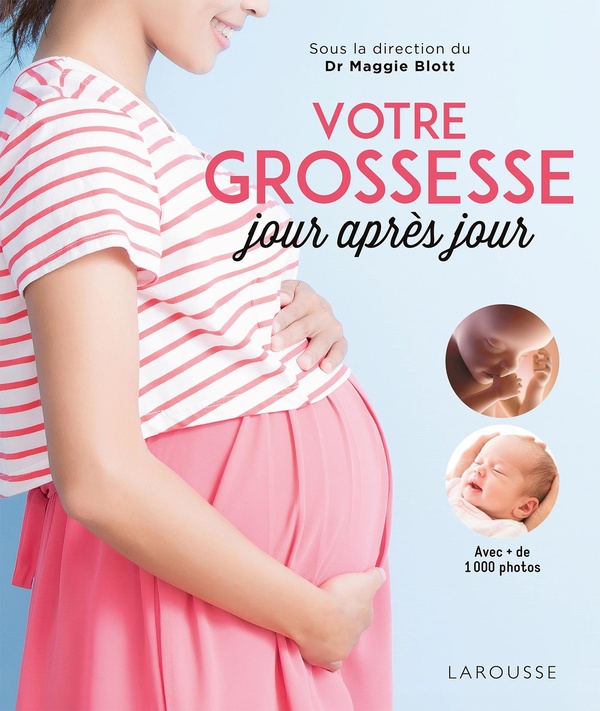 Votre grossesse jour après jour: avec + de 1.000 images