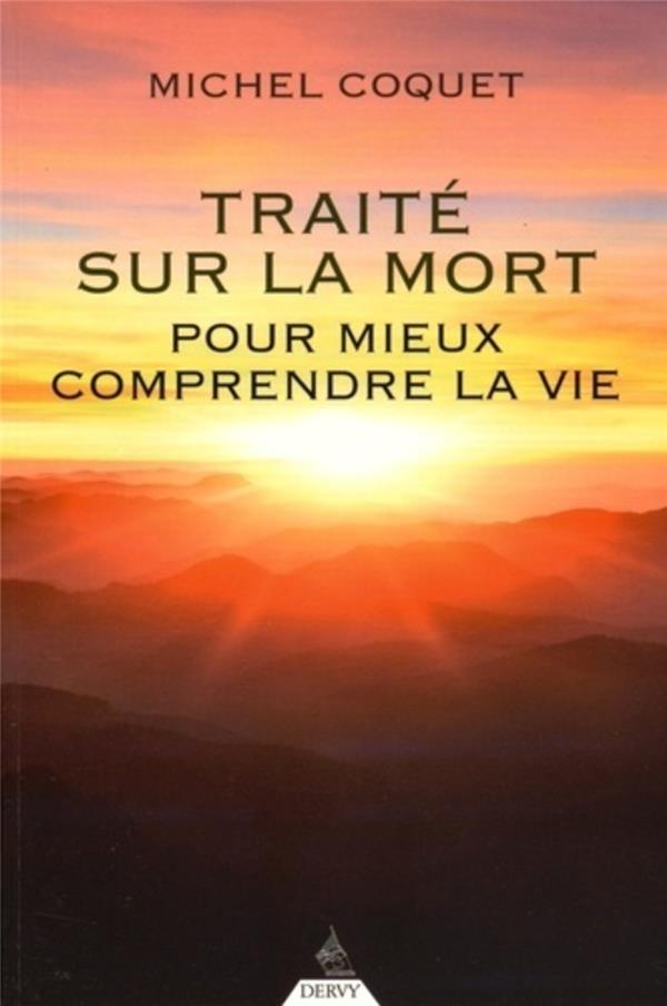 Traité sur la mort: pour mieux comprendre la vie