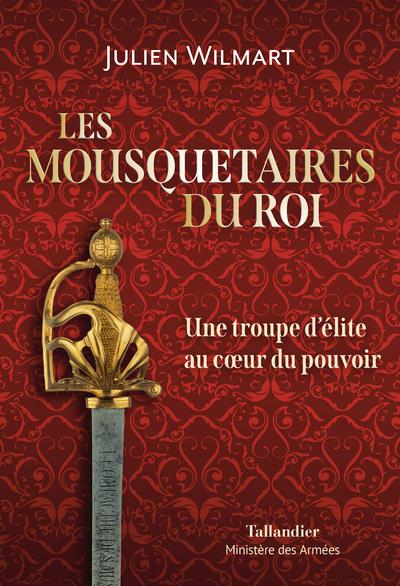 Les mousquetaires du roi: une troupe d'élite au coeur du pouvoir