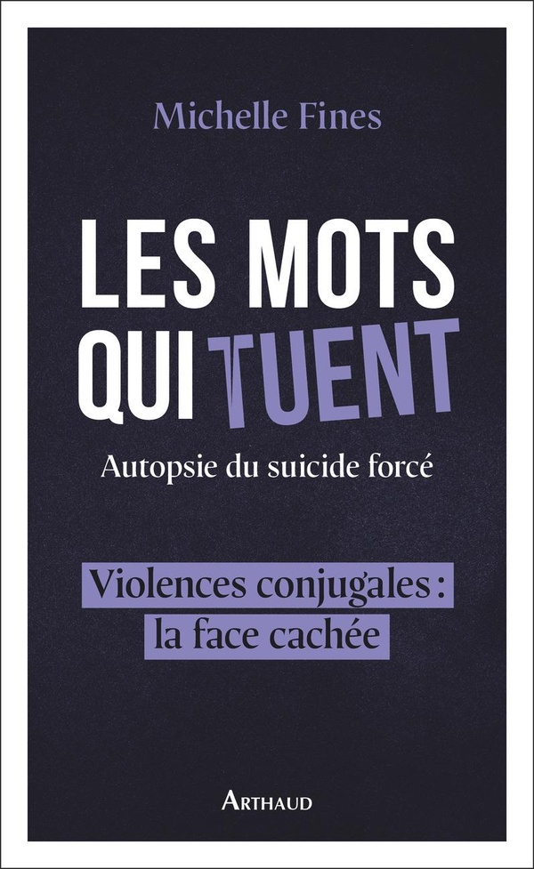 Les mots qui tuent: autopsie du suicide forcé: violences conjugales, la face cachée