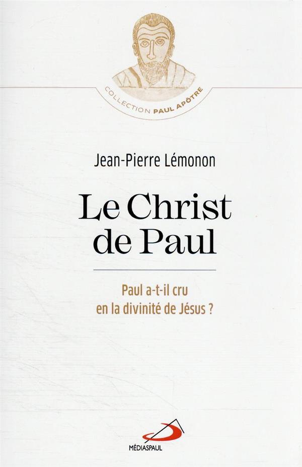 Le Christ de Paul: Paul a-t-il cru en la divinité de Jésus?