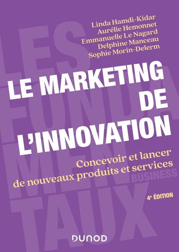 Le marketing de l'innovation: concevoir et lancer de nouveaux produits et services