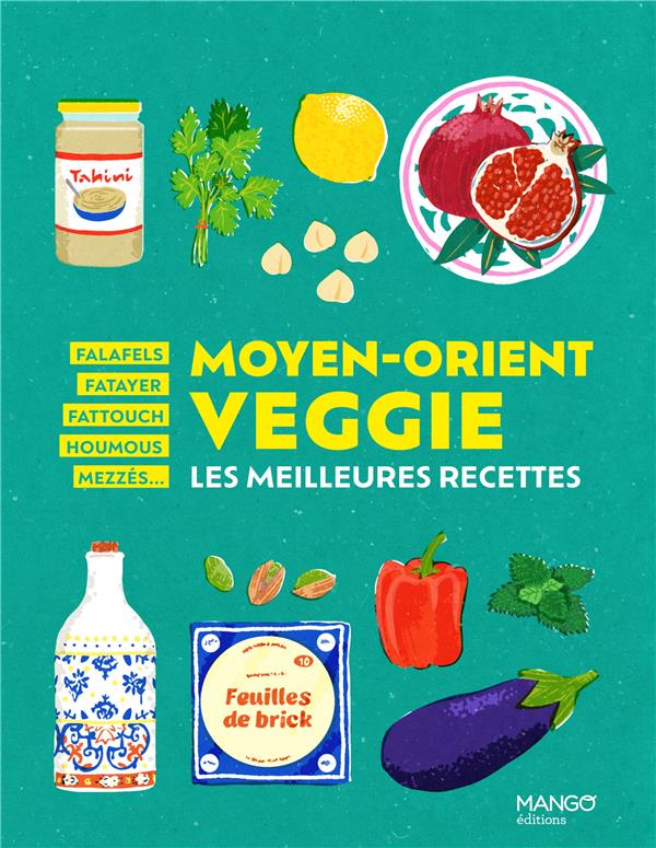 Moyen-Orient veggie: les meilleures recettes: falafels, fatayer, fattouch, houmous, mezzés...