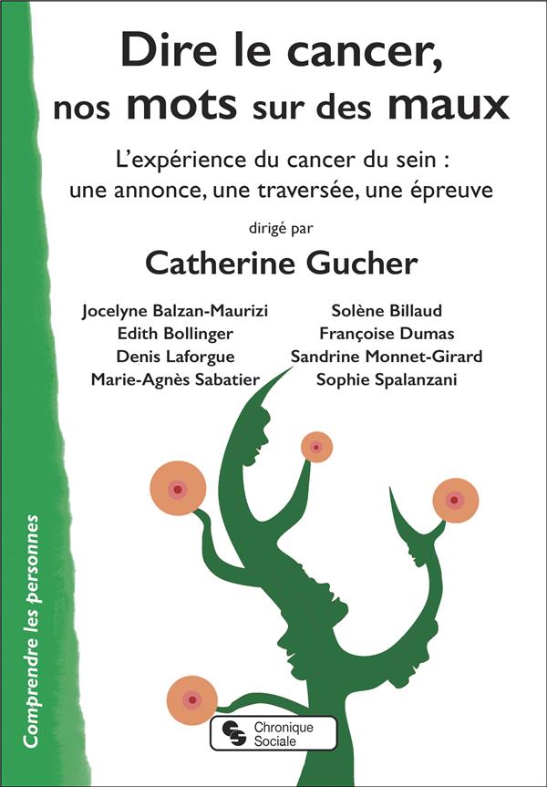 Dire le cancer, nos mots sur des maux: l'expérience du cancer du sein: une annonce, une traversée, une épreuve