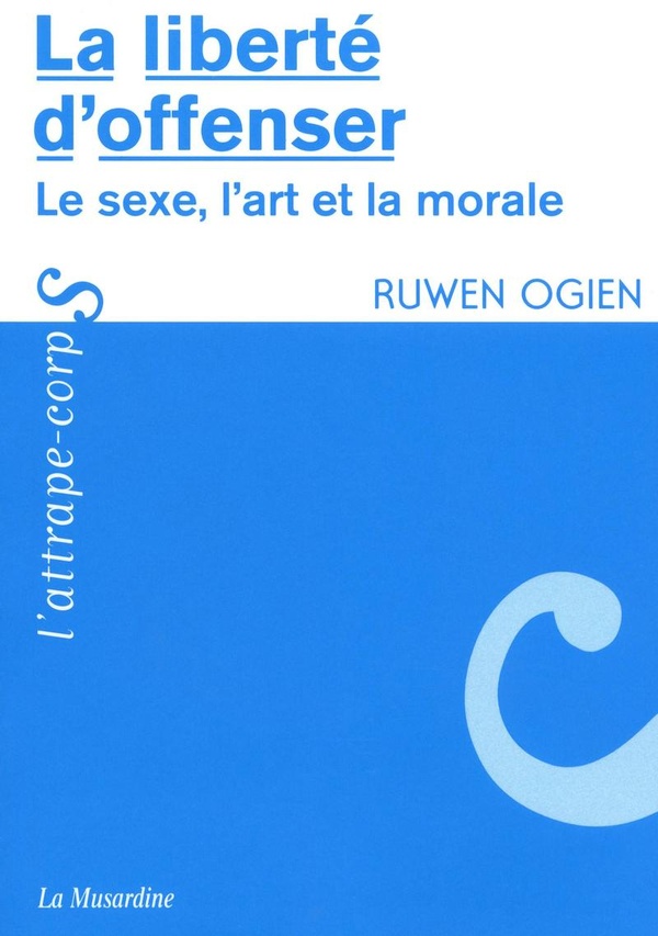 La liberté d'offenser: le sexe, l'art et la morale
