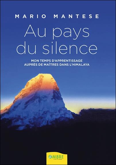 Au pays du silence: mon temps d'apprentissage auprès de maîtres dans l'Himalaya