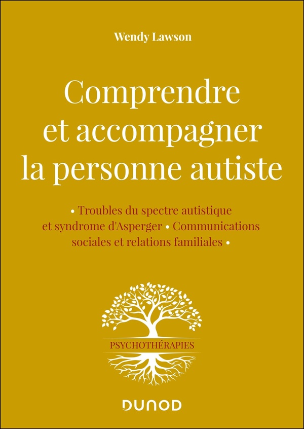 Comprendre et accompagner la personne autiste: troubles du spectre autistique et syndrome d'Asperger, communications sociales et relations familiales