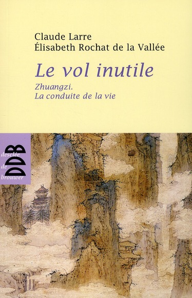 Le vol inutile: Zhuangzi, la conduite de la vie