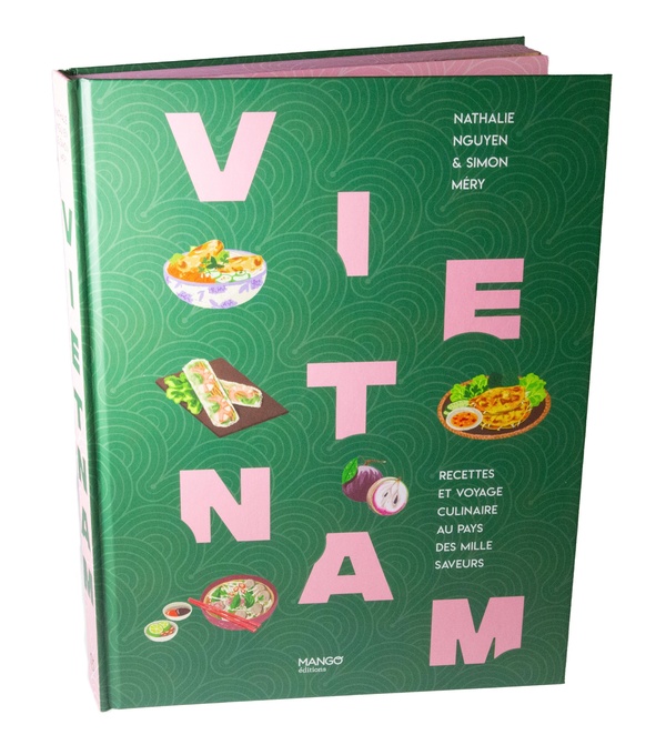 Vietnam: recettes et voyage culinaire au pays des mille saveurs