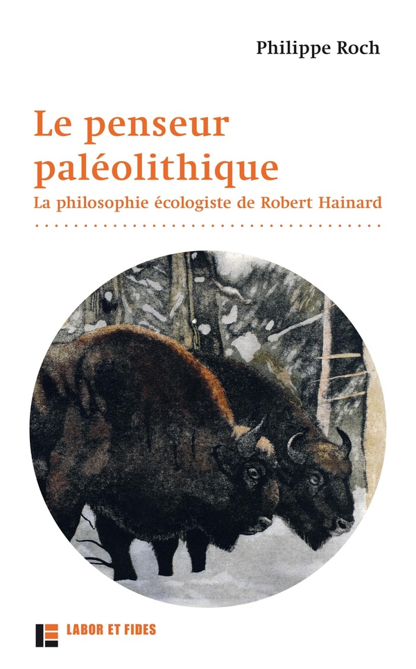 Le penseur paléolithique: la philosophie écologiste de Robert Hainard