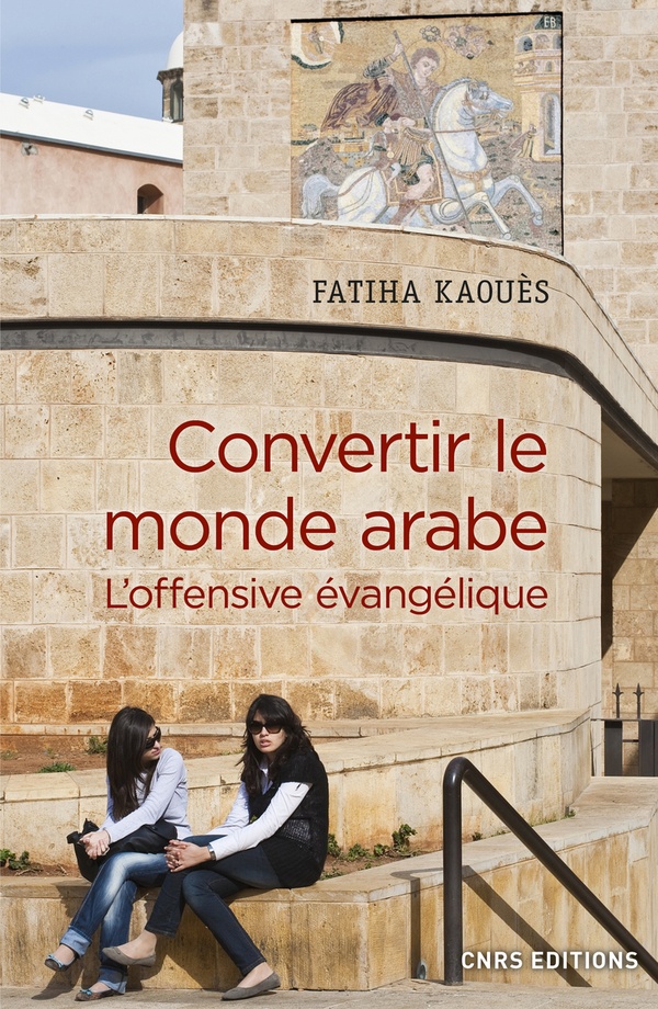 Convertir le monde arabe: l'offensive évangélique