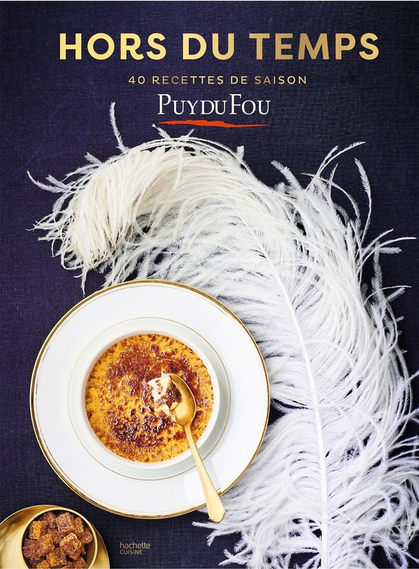 Hors du temps - 40 recettes de saison - les recettes du Puy du Fou