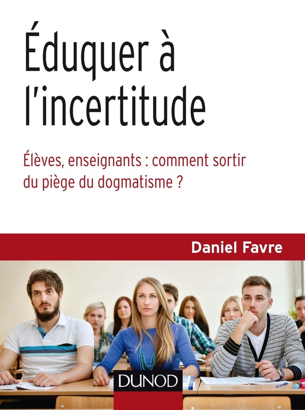 Éduquer à l'incertitude - Élèves, enseignants: comment sortir du piège du dogmatisme? - Élèves, enseignants: comment sortir du piège du dogmatisme?