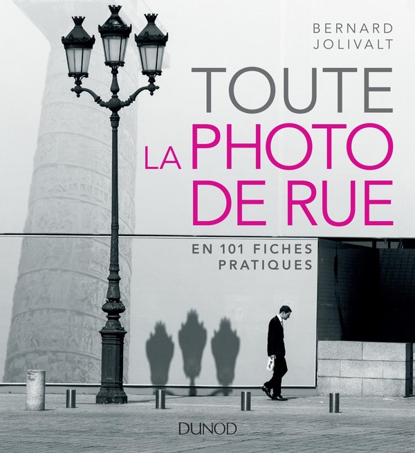 Toute la photographie de rue: en 101 fiches pratiques