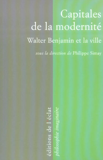 Capitales de la modernité - Walter Benjamin et la ville