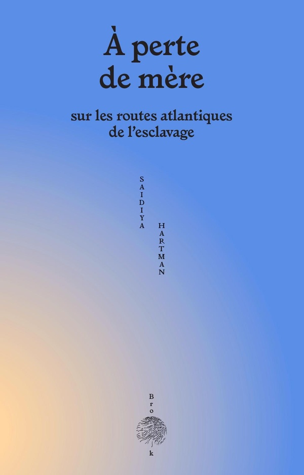 À perte de mère: Sur les routes atlantiques de l'esclavage