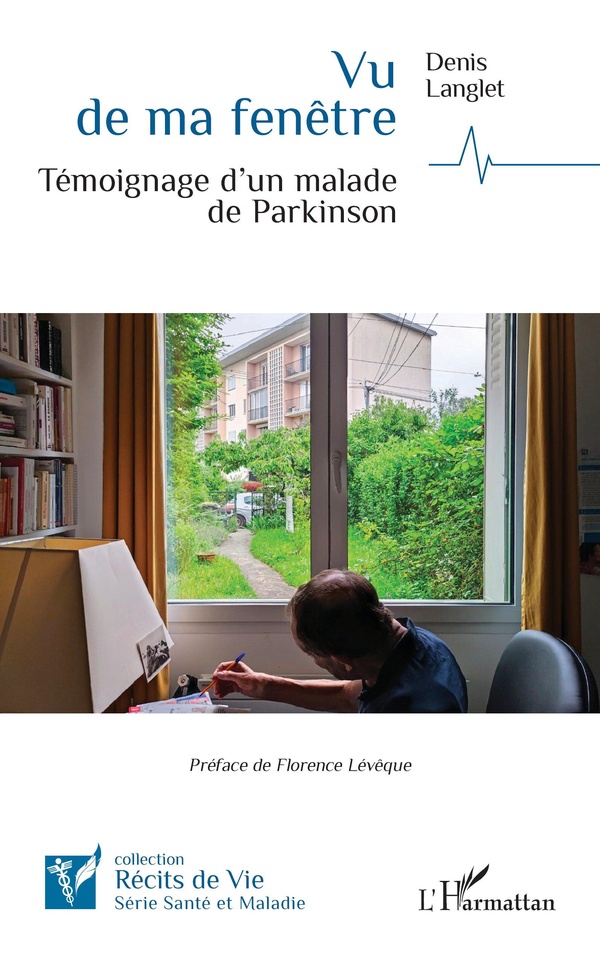 Vu de ma fenêtre: témoignage d'un malade de Parkinson