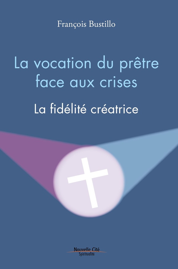 La vocation du prêtre face aux crises: la fidélité créatrice