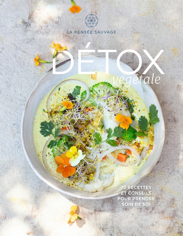 Détox végétale: 70 recettes et conseils pour prendre soin de soi