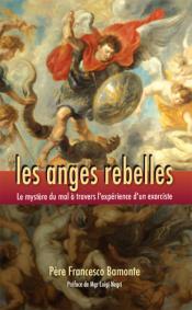 Les anges rebelles: le mystère du mal à travers l'expérience d'un exorciste
