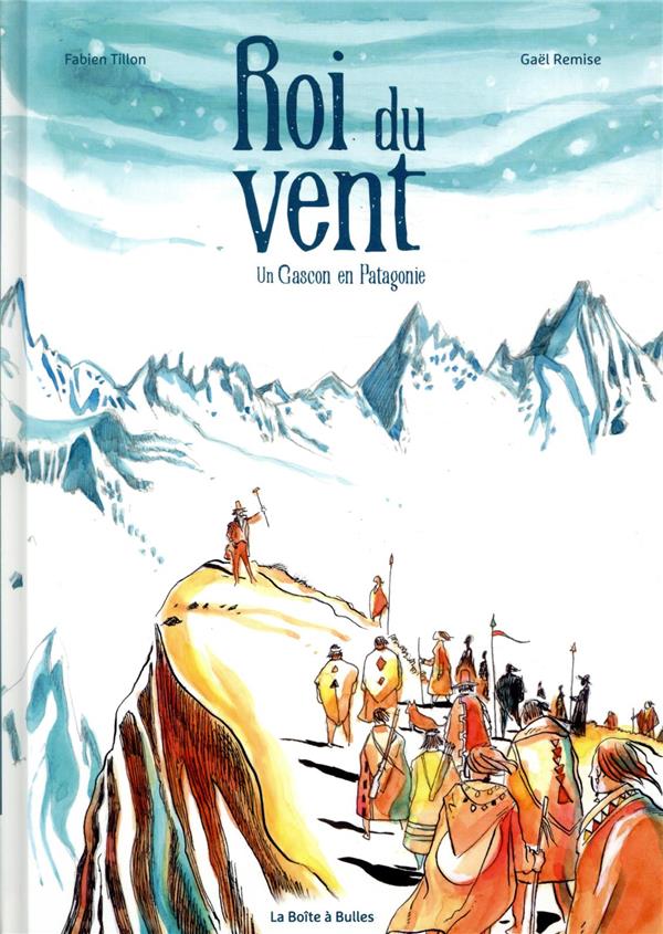 Roi du vent: un Gascon en Patagonie