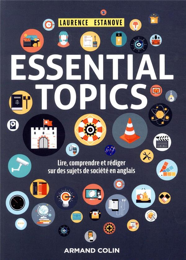 Essential Topics - Lire, comprendre et rédiger sur des sujets de société en anglais - Lire, comprendre et rédiger sur des sujets de société en anglais