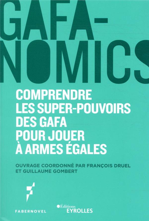 Gafanomics: comprendre les superpouvoirs des GAFA pour jouer à armes égales