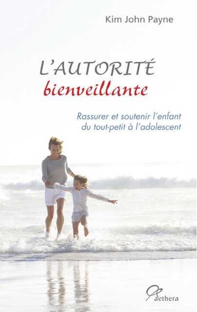 L'autorité bienveillante - rassurer et soutenir l'enfant du tout-petit à l'adolescent