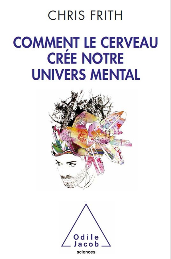 Comment le cerveau crée notre monde mental