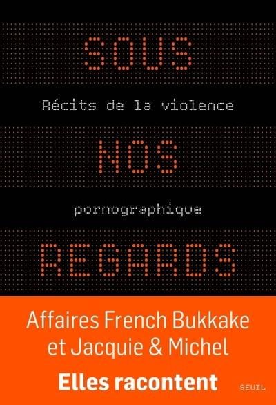Sous nos regards: récits de la violence pornographique