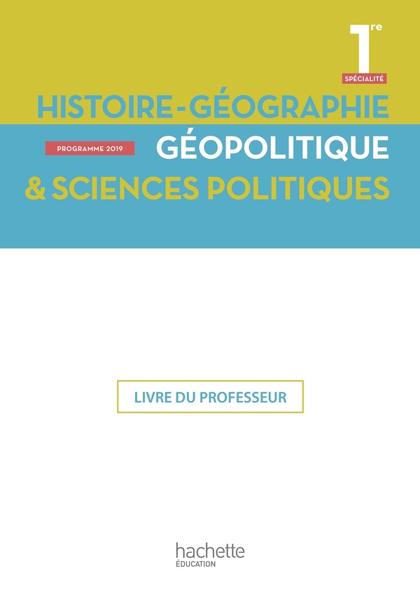 Histoire géographie, géopolitique & sciences politiques 1re spécialité: livre du professeur: programme 2019