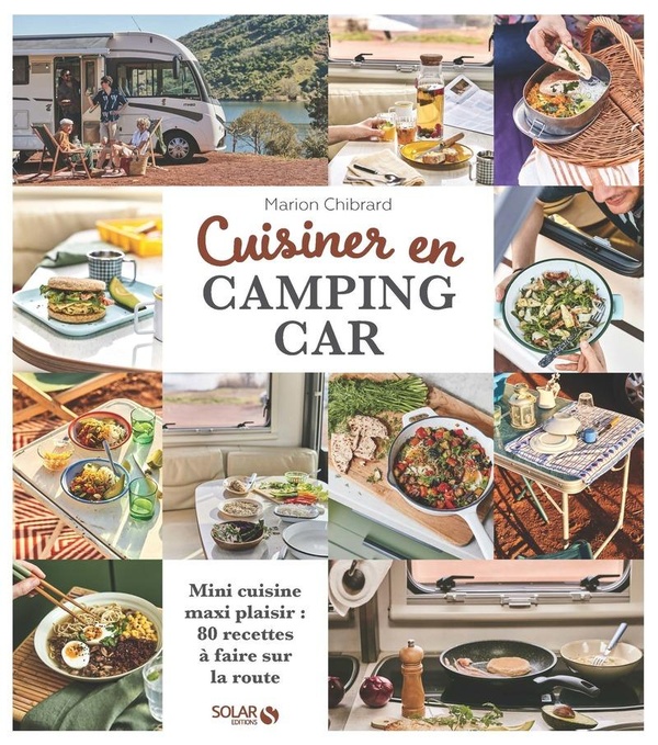 Cuisiner en camping-car: mini cuisine maxi plaisir: 80 recettes à faire sur la route