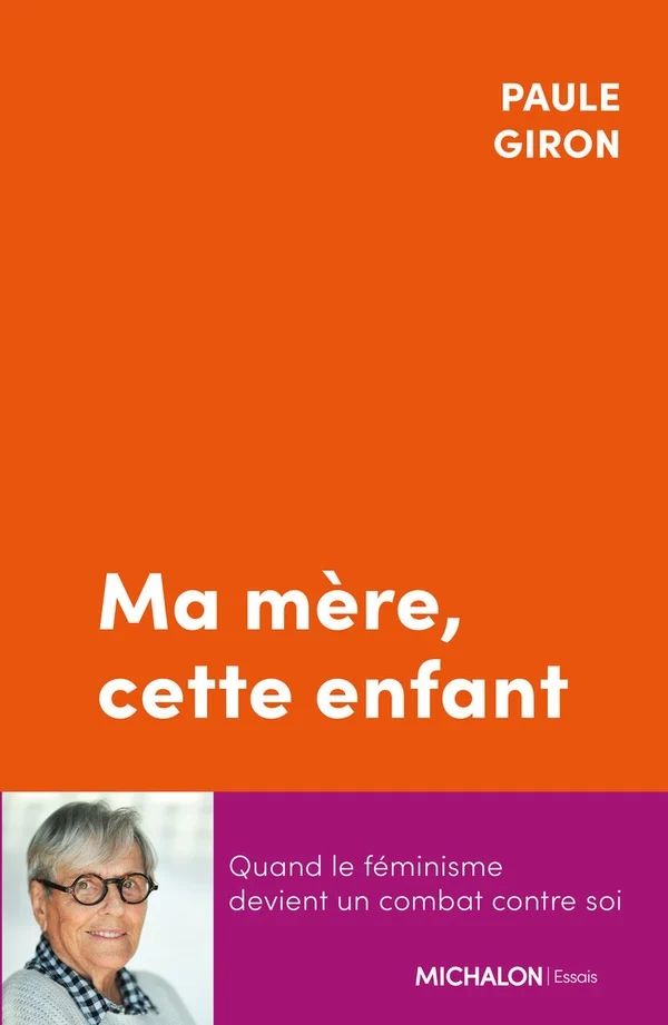 Ma mère, cette enfant: Quand le féminisme devient un combat contre soi