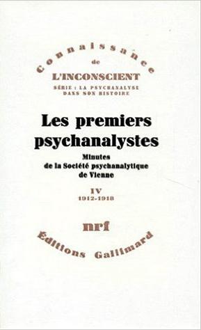 Les Premiers psychanalystes: minutes de la Société psychanalytique de Vienne. Vol. 4. 1912-1918