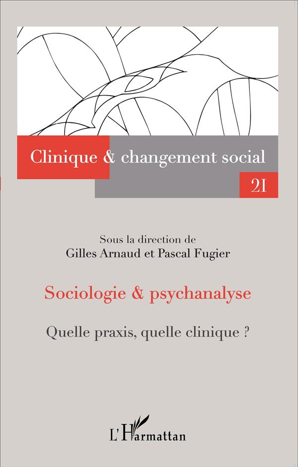 REVUE CHANGEMENT SOCIAL Tome 21: sociologie et psychanalyse - quelle praxis, quelle clinique?