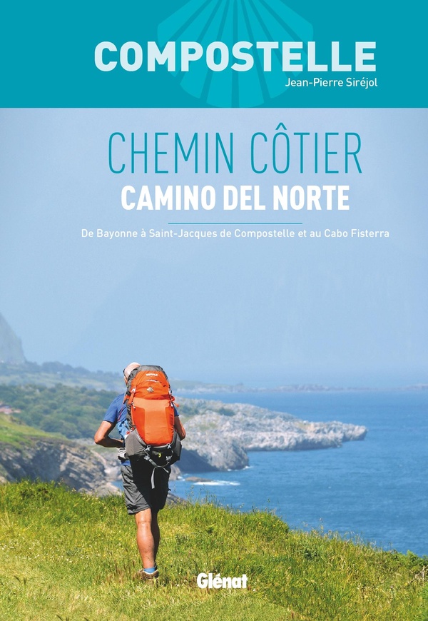 Compostelle, chemin côtier: camino del Norte: de Bayonne à Saint-Jacques de Compostelle et au cabo Fisterra